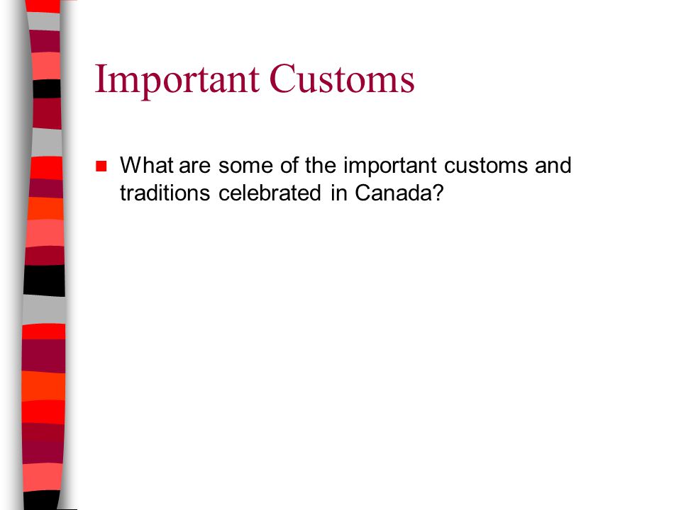 Important Customs What are some of the important customs and traditions celebrated in Canada