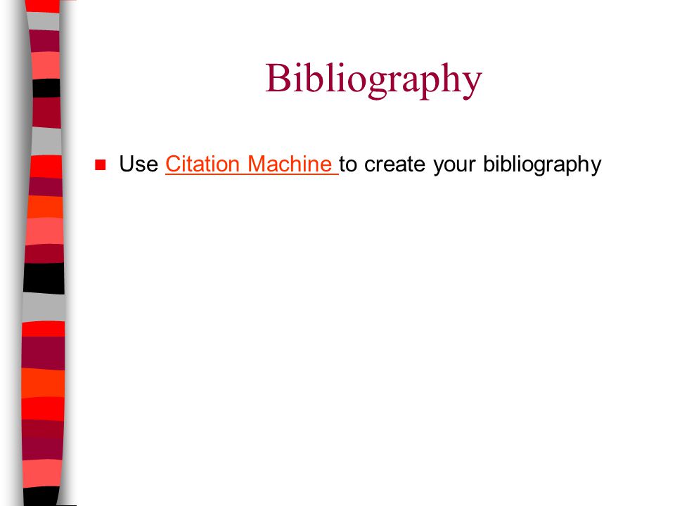 Bibliography Use Citation Machine to create your bibliographyCitation Machine