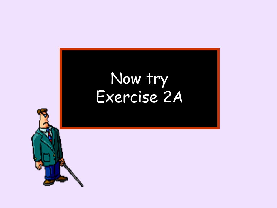 Now try Exercise 2A