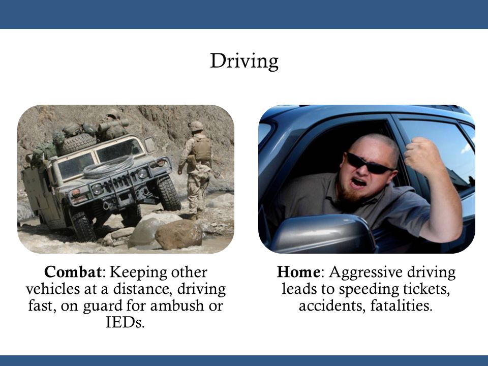 Driving Combat : Keeping other vehicles at a distance, driving fast, on guard for ambush or IEDs.