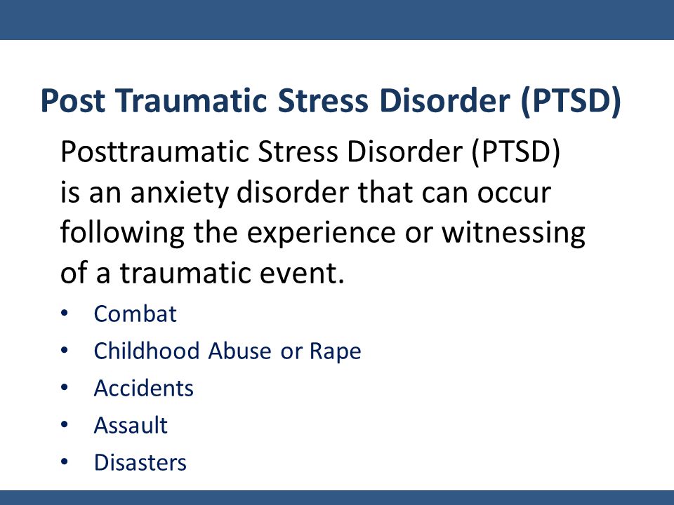 Post Traumatic Stress Disorder (PTSD) Posttraumatic Stress Disorder (PTSD) is an anxiety disorder that can occur following the experience or witnessing of a traumatic event.