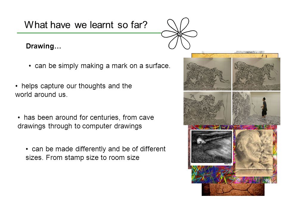 What have we learnt so far. Drawing… can be simply making a mark on a surface.