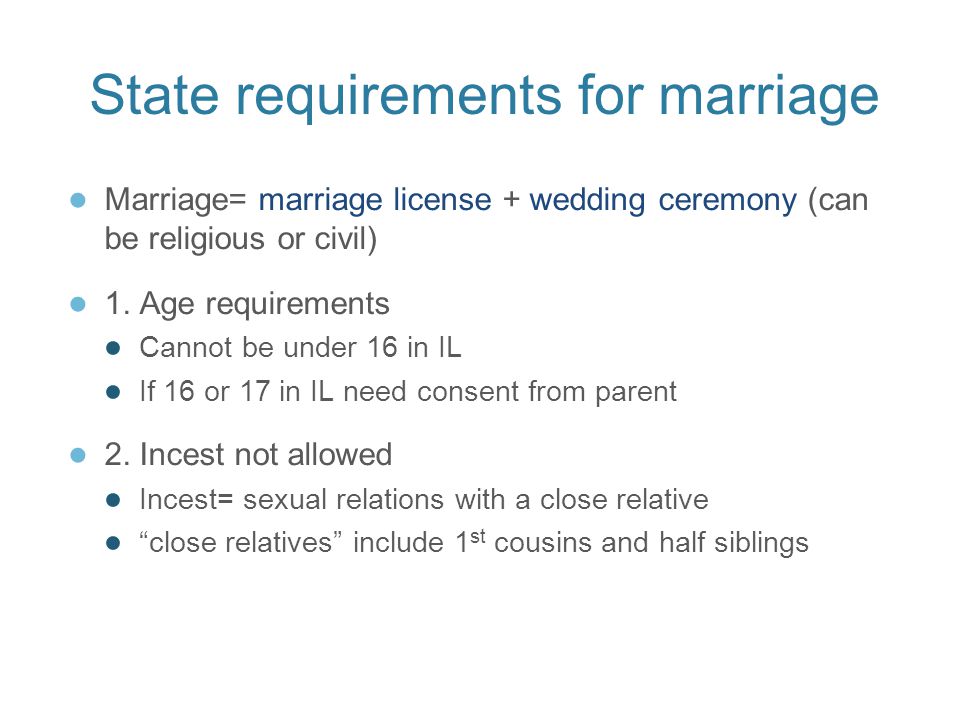 State requirements for marriage ● Marriage= marriage license + wedding ceremony (can be religious or civil) ● 1.