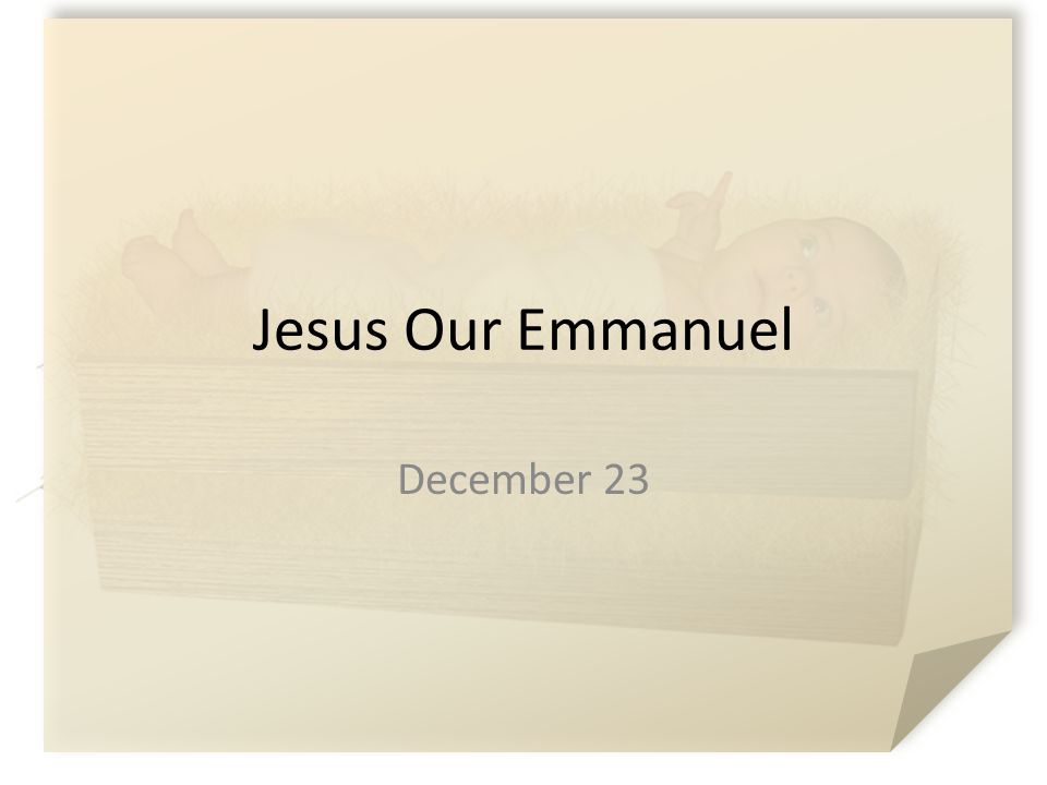 Jesus Our Emmanuel December 23