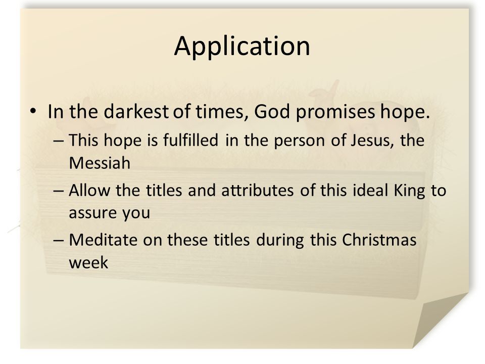Application In the darkest of times, God promises hope.