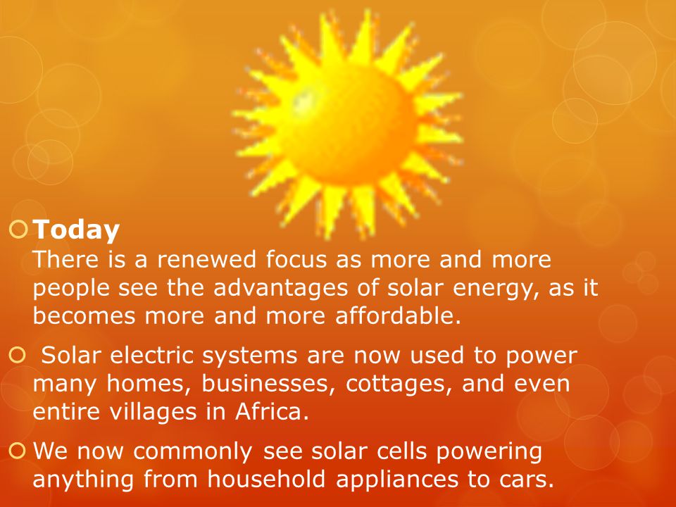  Today There is a renewed focus as more and more people see the advantages of solar energy, as it becomes more and more affordable.