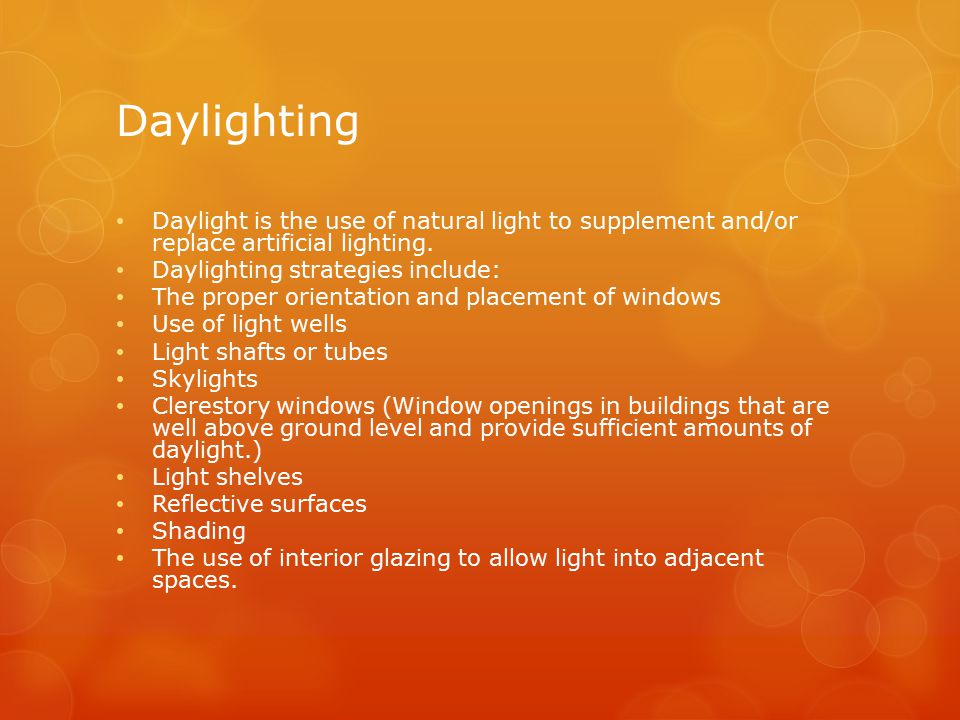 Daylighting Daylight is the use of natural light to supplement and/or replace artificial lighting.