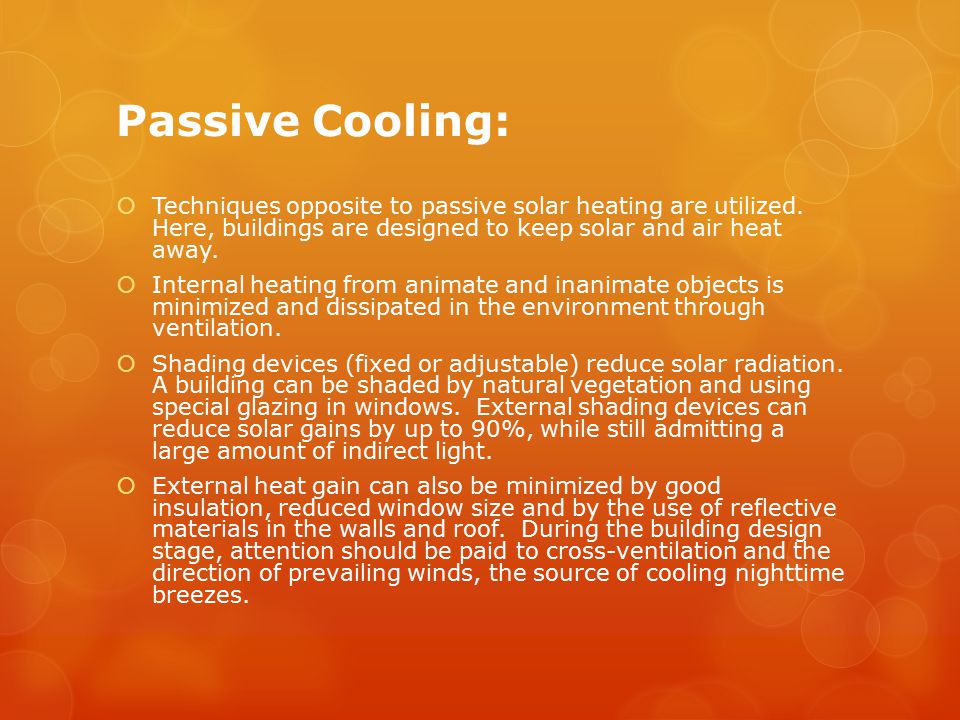 Passive Cooling:  Techniques opposite to passive solar heating are utilized.