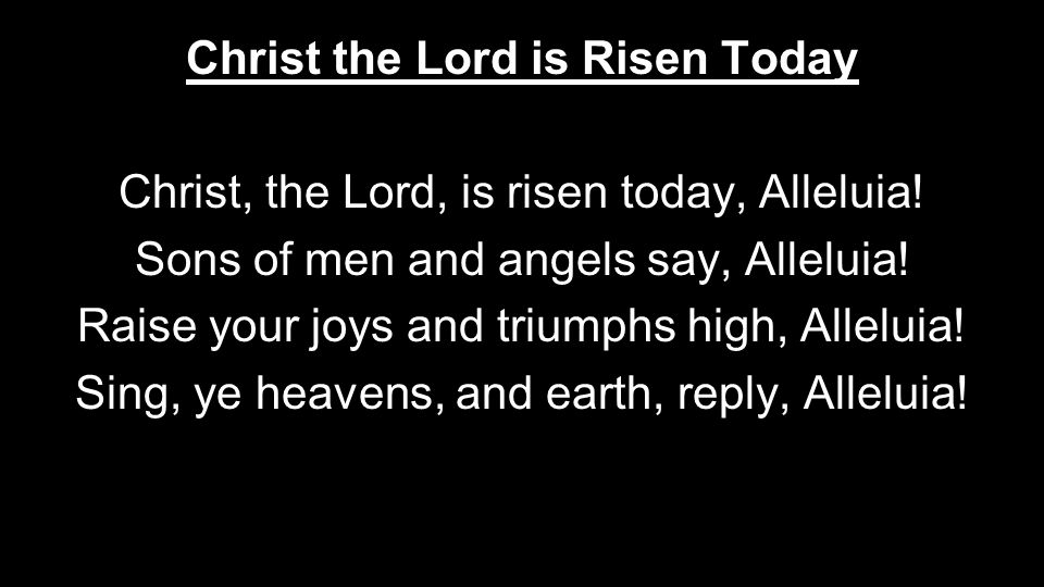 Christ the Lord is Risen Today Christ, the Lord, is risen today, Alleluia.