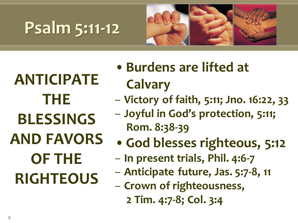 Psalm 5:11-12 Burdens are lifted at Calvary –Victory of faith, 5:11; Jno.