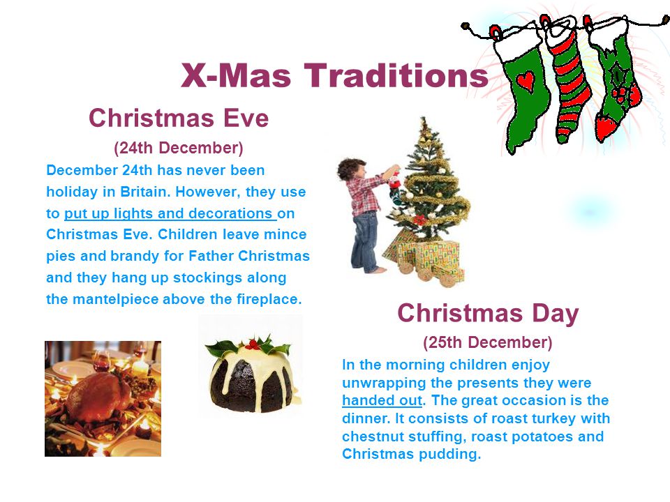 X-Mas Traditions Christmas Eve (24th December) December 24th has never been holiday in Britain.