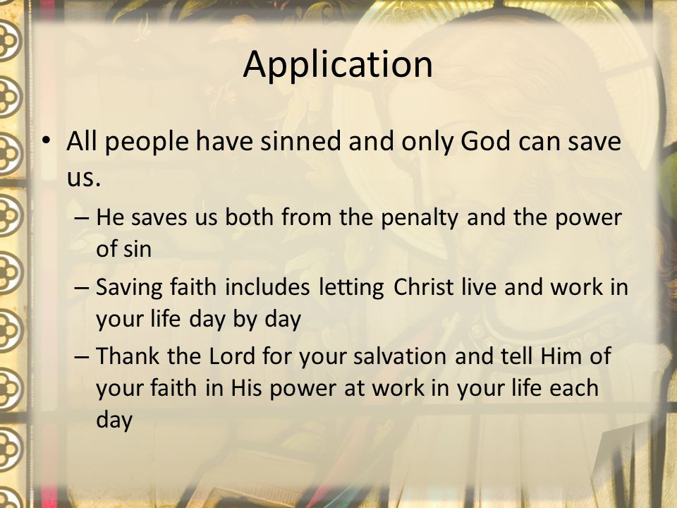 Application All people have sinned and only God can save us.