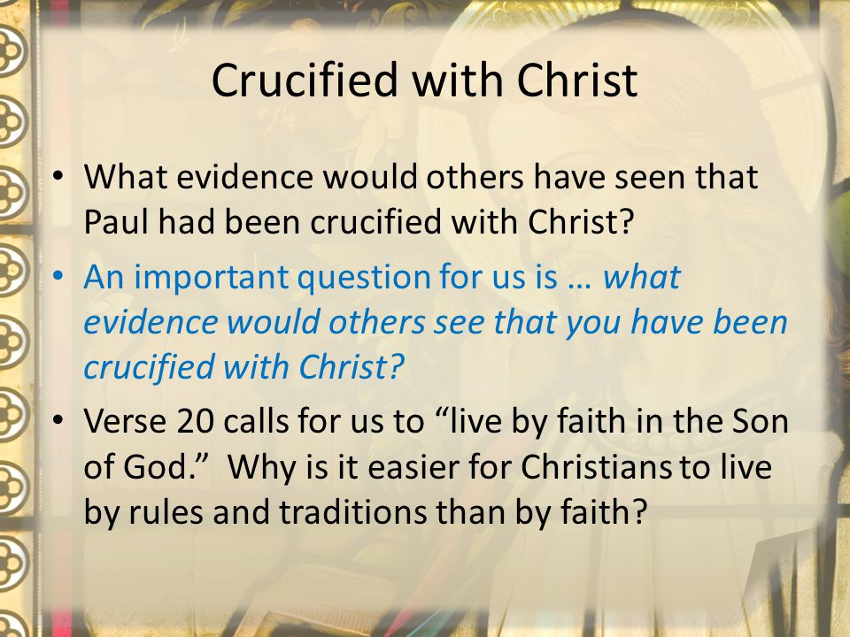 Crucified with Christ What evidence would others have seen that Paul had been crucified with Christ.