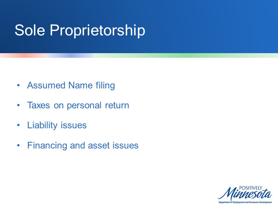 Sole Proprietorship Assumed Name filing Taxes on personal return Liability issues Financing and asset issues
