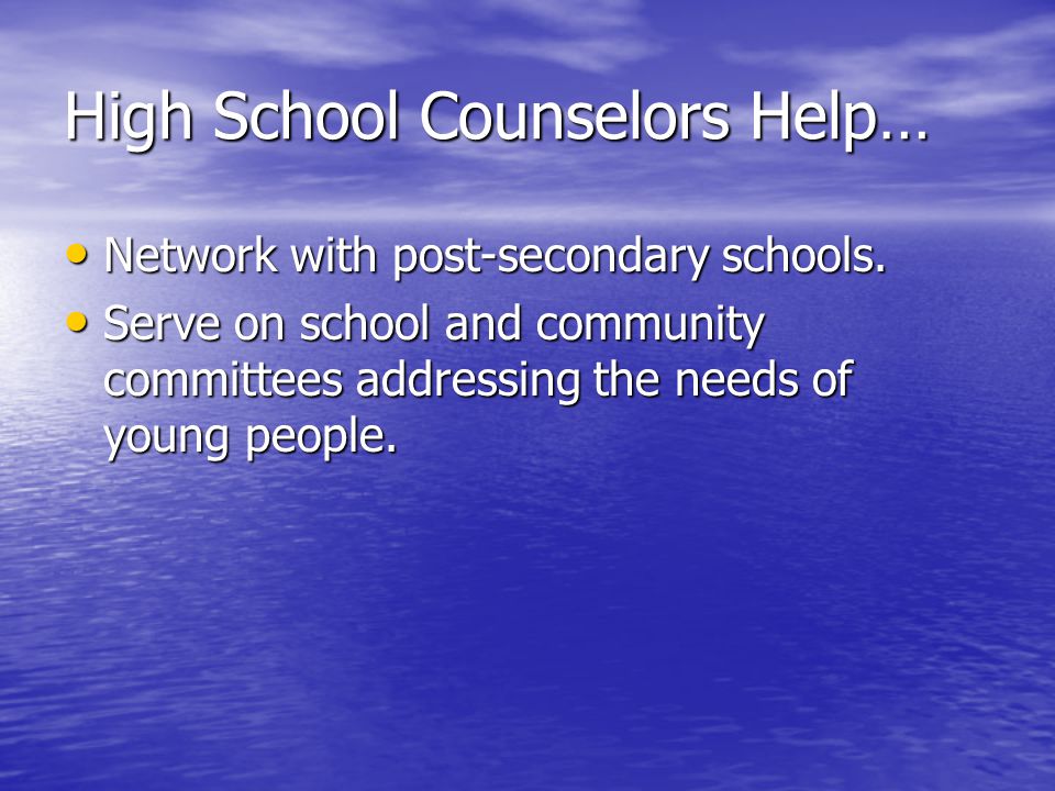 High School Counselors Help… Network with post-secondary schools.
