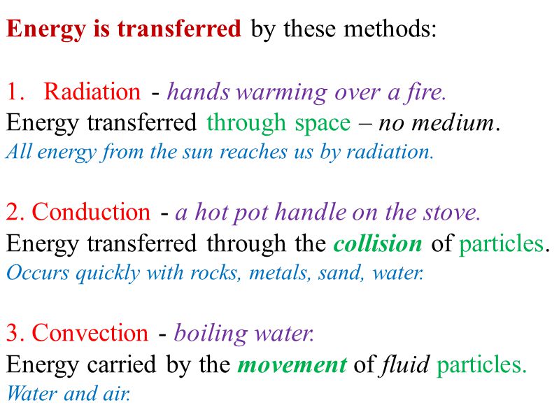 Energy is transferred by these methods: 1.Radiation - hands warming over a fire.