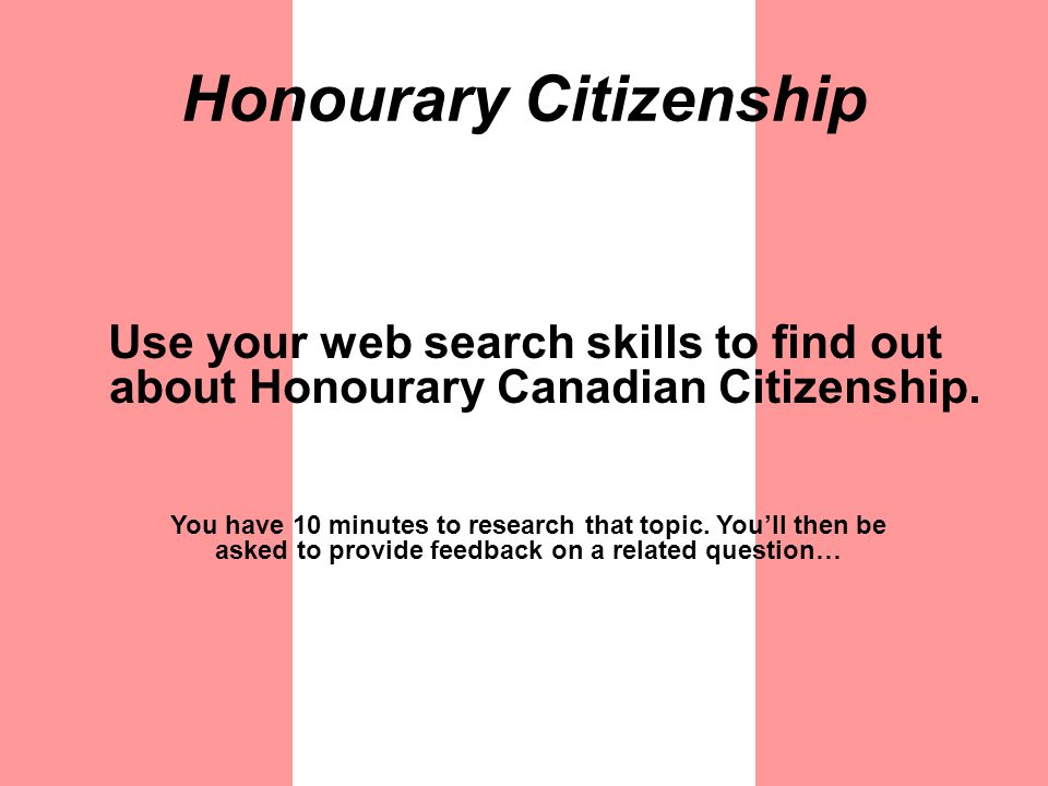 Honourary Citizenship Use your web search skills to find out about Honourary Canadian Citizenship.