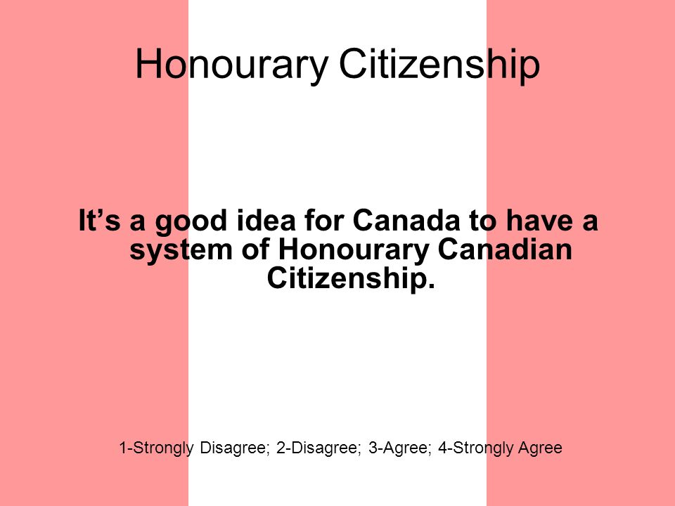 Honourary Citizenship It’s a good idea for Canada to have a system of Honourary Canadian Citizenship.