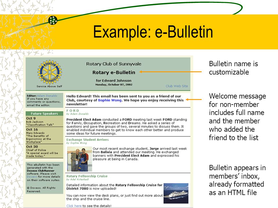 Example: e-Bulletin Bulletin appears in members’ inbox, already formatted as an HTML file Bulletin name is customizable Welcome message for non-member includes full name and the member who added the friend to the list