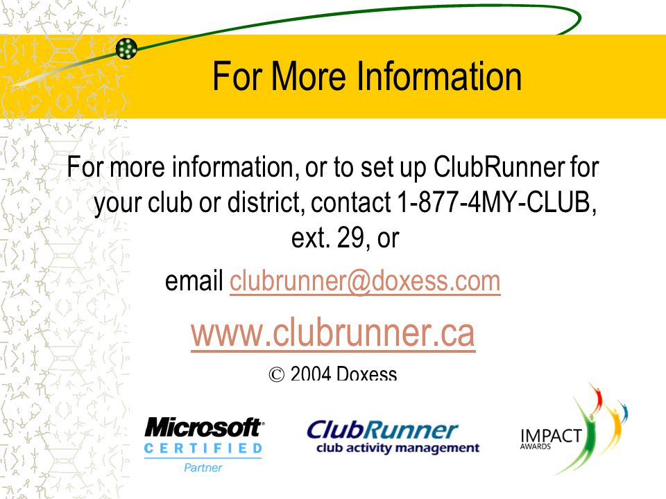 For More Information For more information, or to set up ClubRunner for your club or district, contact MY-CLUB, ext.