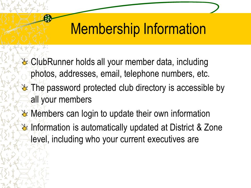 Membership Information ClubRunner holds all your member data, including photos, addresses,  , telephone numbers, etc.