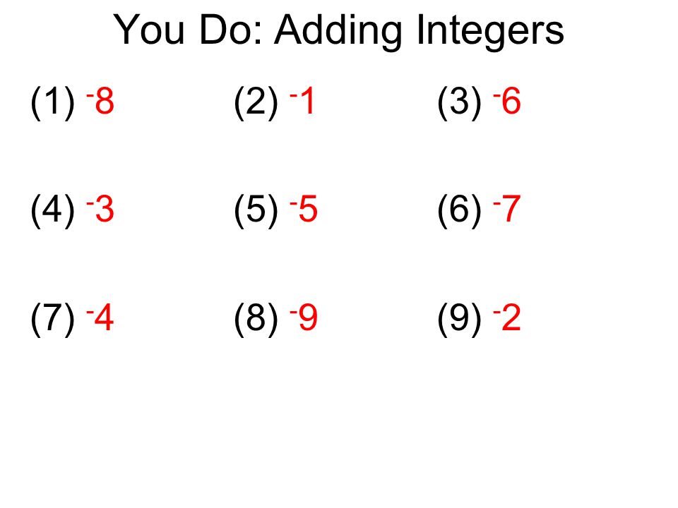 You Do: Adding Integers (1) - 8(2) - 1(3) - 6 (4) - 3(5) - 5(6) - 7 (7) - 4(8) - 9(9) - 2