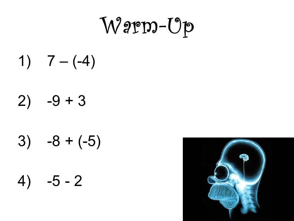 Warm-Up 1)7 – (-4) 2) )-8 + (-5) 4)-5 - 2