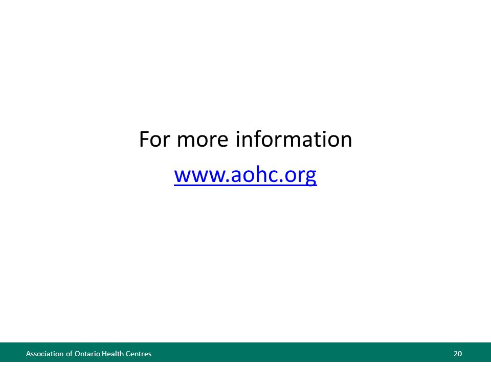 For more information   Association of Ontario Health Centres20