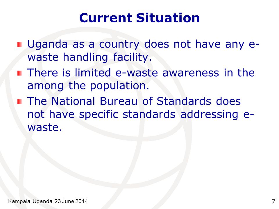 Kampala, Uganda, 23 June Current Situation Uganda as a country does not have any e- waste handling facility.