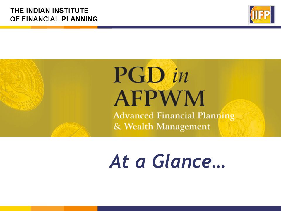 THE INDIAN INSTITUTE OF FINANCIAL PLANNING At a Glance…
