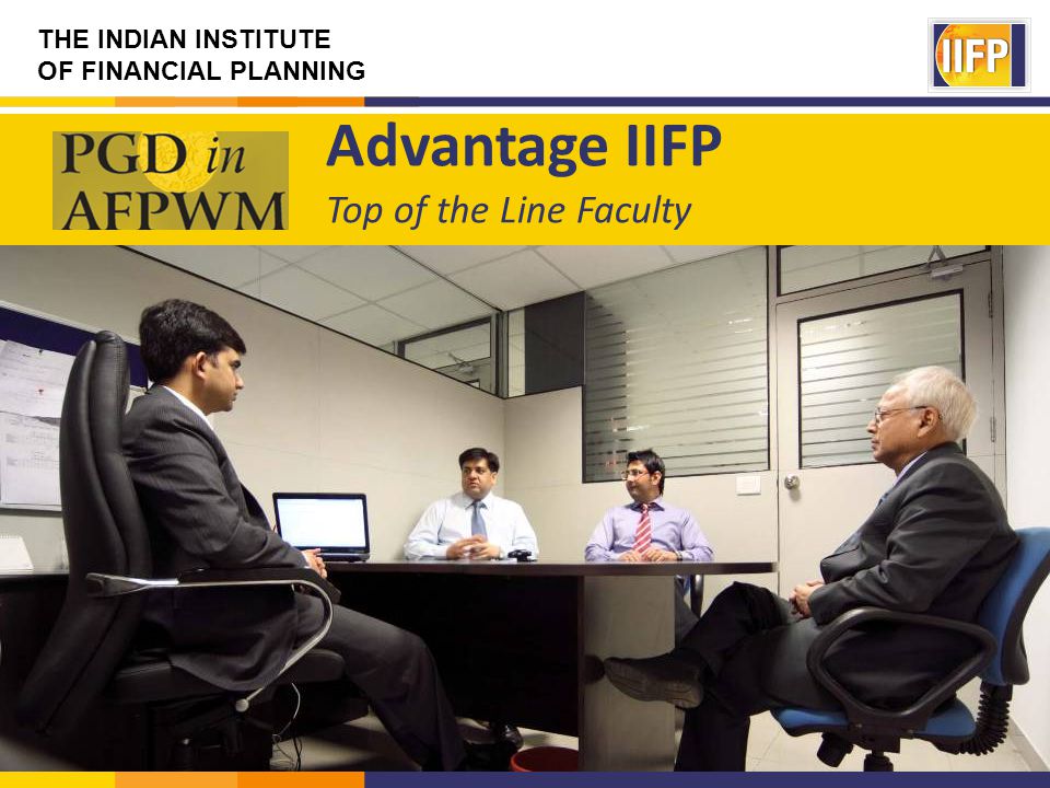 THE INDIAN INSTITUTE OF FINANCIAL PLANNING Advantage IIFP Top of the Line Faculty