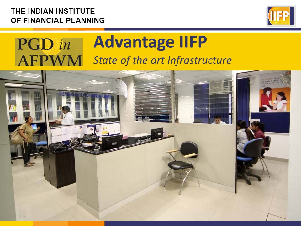 THE INDIAN INSTITUTE OF FINANCIAL PLANNING Advantage IIFP State of the art Infrastructure