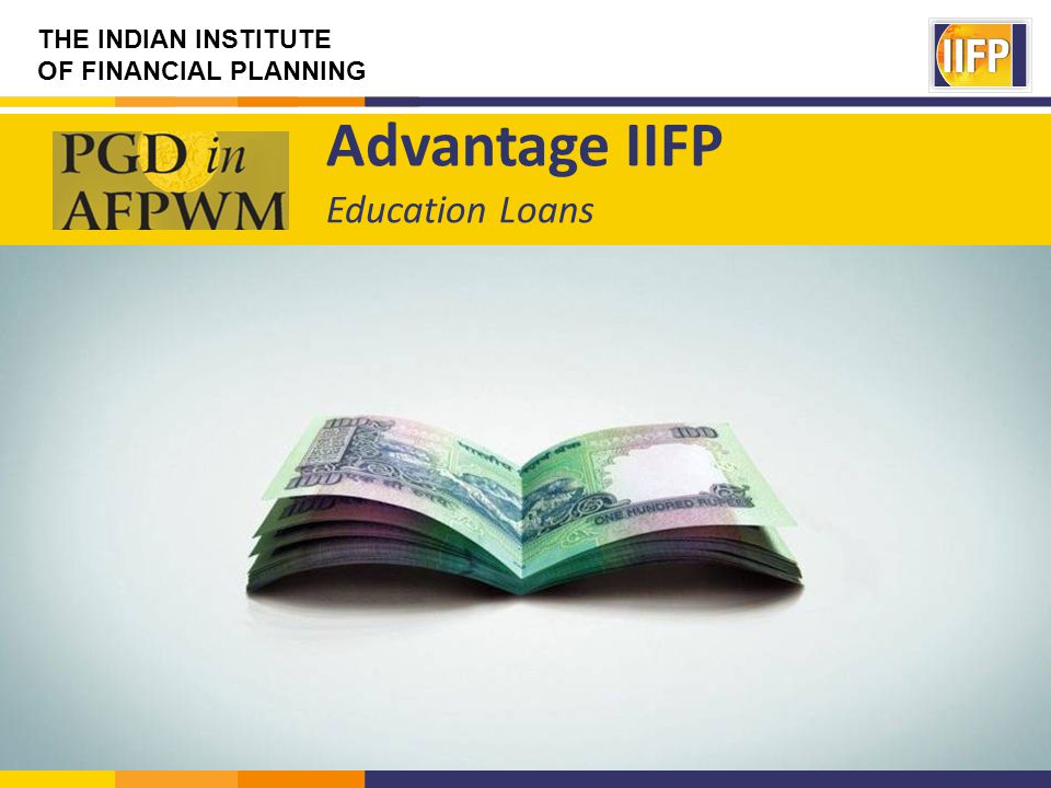 THE INDIAN INSTITUTE OF FINANCIAL PLANNING Advantage IIFP Education Loans