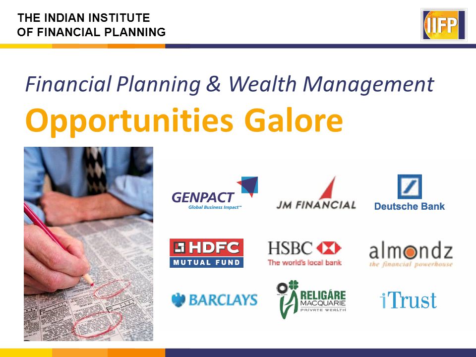 THE INDIAN INSTITUTE OF FINANCIAL PLANNING Financial Planning & Wealth Management Opportunities Galore