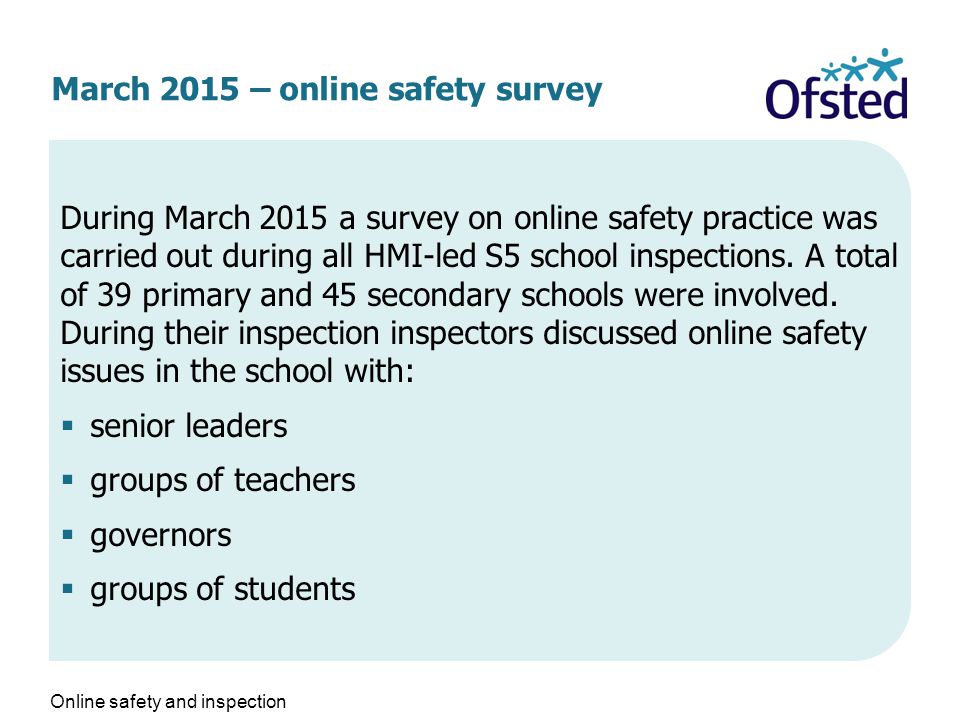 March 2015 – online safety survey During March 2015 a survey on online safety practice was carried out during all HMI-led S5 school inspections.
