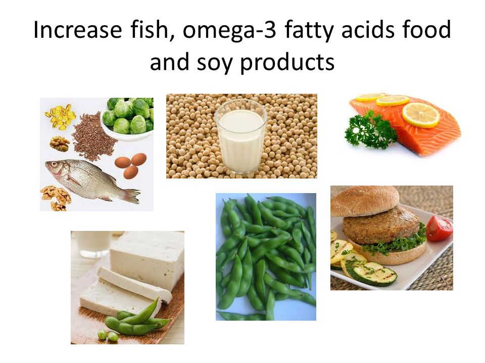 Increase fish, omega-3 fatty acids food and soy products