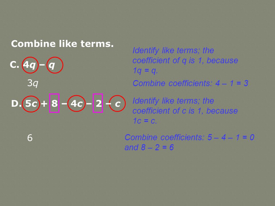 Combine like terms. Identify like terms; the coefficient of q is 1, because 1q = q.