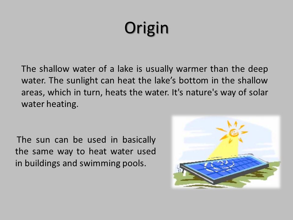 Origin The shallow water of a lake is usually warmer than the deep water.