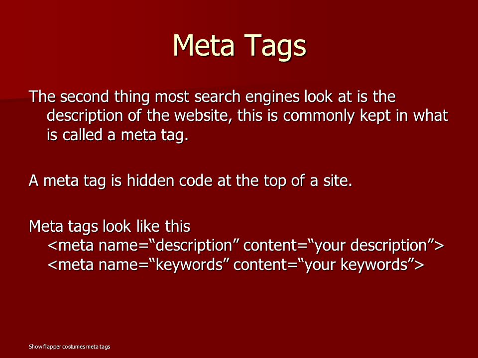 Meta Tags The second thing most search engines look at is the description of the website, this is commonly kept in what is called a meta tag.