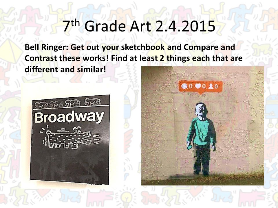 7 th Grade Art Bell Ringer: Get out your sketchbook and Compare and Contrast these works.