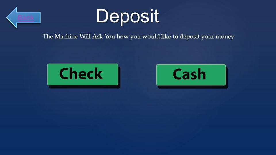 Deposit The Machine Will Ask You how you would like to deposit your money Back