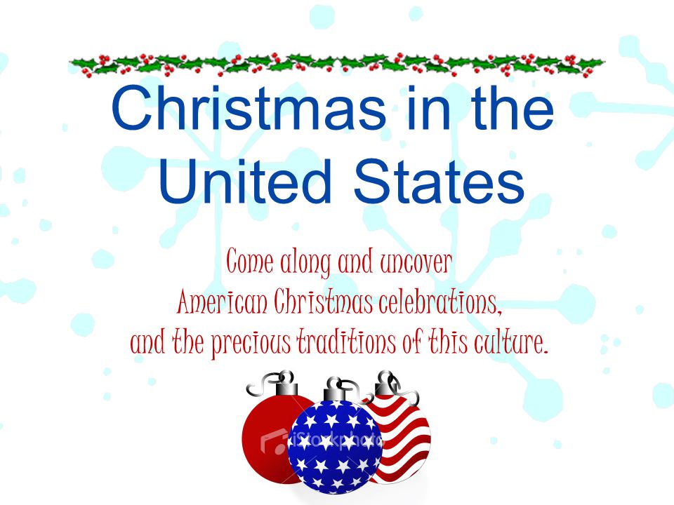 Christmas in the United States Come along and uncover American Christmas celebrations, and the precious traditions of this culture.