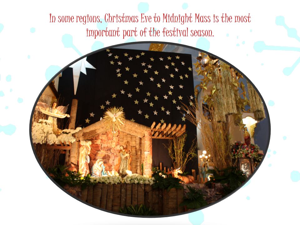In some regions, Christmas Eve to Midnight Mass is the most important part of the festival season.