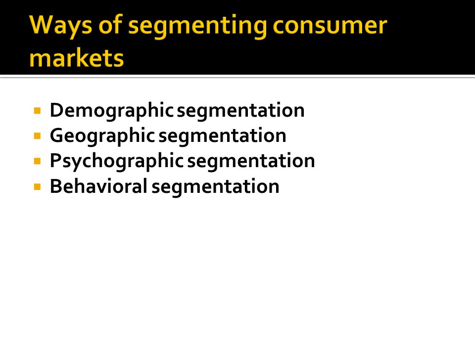  Market segmentation involves dividing the total market into segments  Once the market has been segmented.
