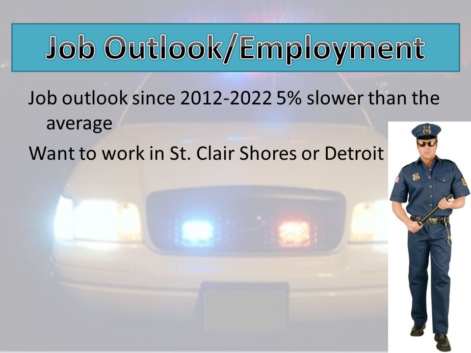 Job outlook since % slower than the average Want to work in St. Clair Shores or Detroit