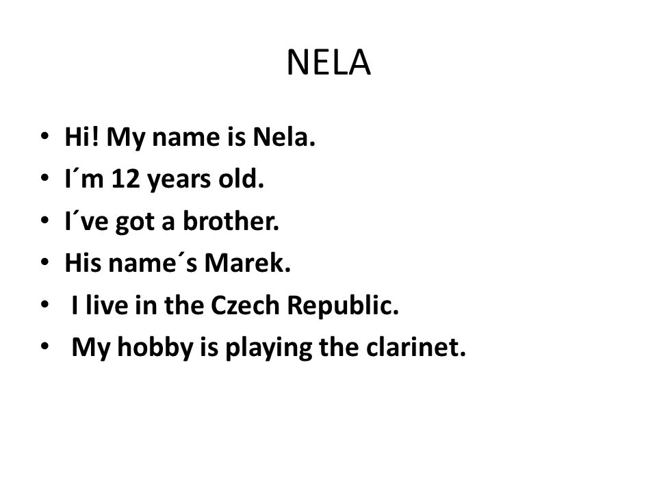 NELA Hi. My name is Nela. I´m 12 years old. I´ve got a brother.