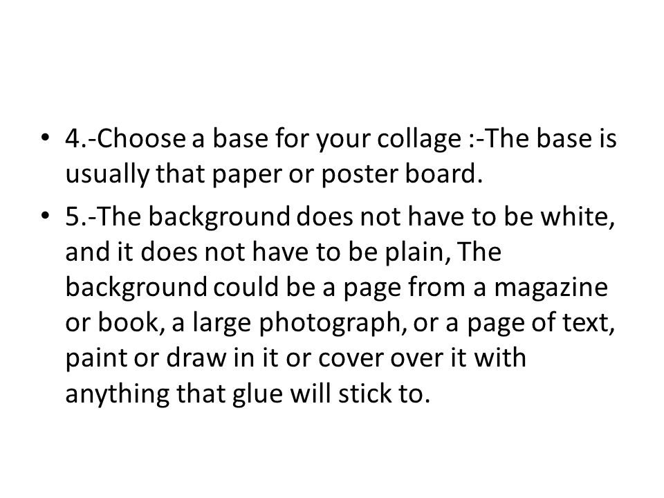 4.-Choose a base for your collage :-The base is usually that paper or poster board.