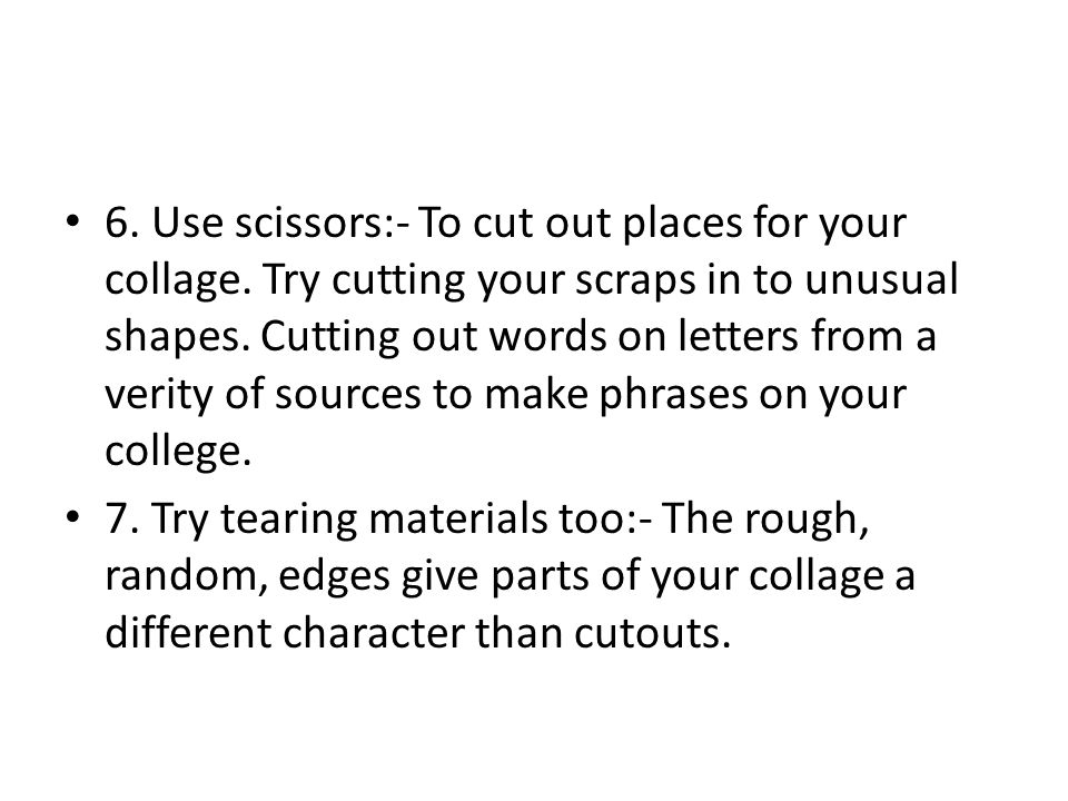 6. Use scissors:- To cut out places for your collage.