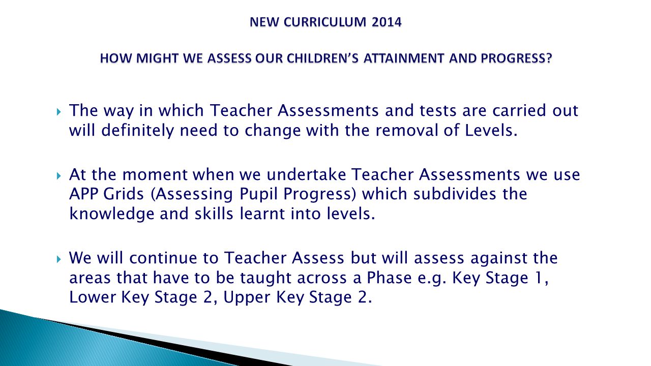  The way in which Teacher Assessments and tests are carried out will definitely need to change with the removal of Levels.