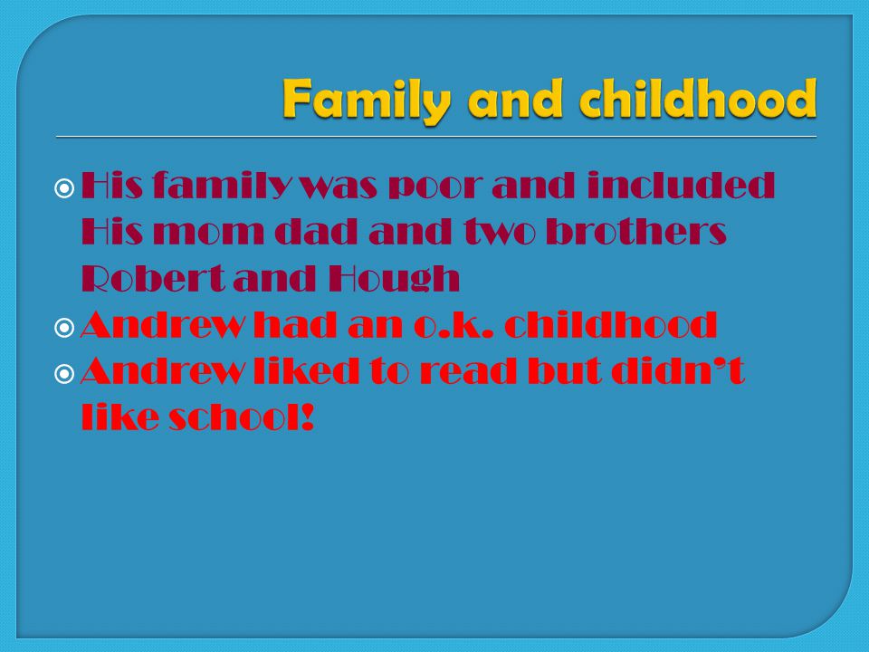  His family was poor and included His mom dad and two brothers Robert and Hough  Andrew had an o.k.